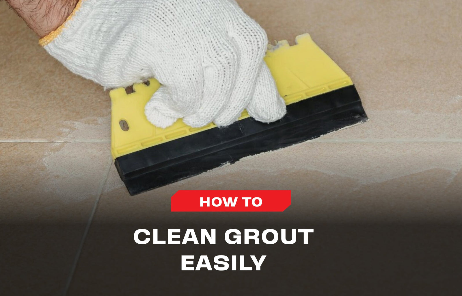 Clean Grout Easily: All You Need To Know